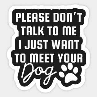 I Just Want To Meet Your Dog Sticker